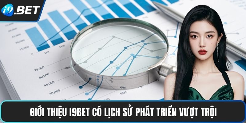 Giới Thiệu I9BET 1 Giới thiệu I9BET có lịch sử phát triển vượt trội