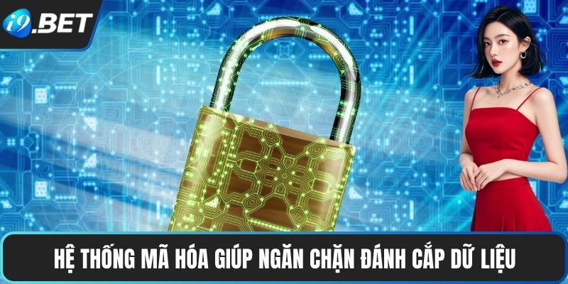 Giới Thiệu I9BET 3 Hệ thống mã hóa giúp ngăn chặn đánh cắp dữ liệu