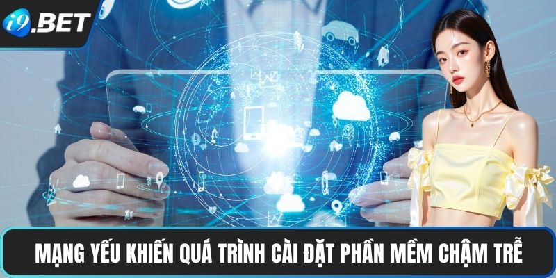 Mạng yếu khiến quá trình cài đặt phần mềm chậm trễ