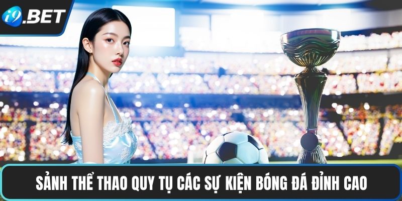 Giới Thiệu I9BET 2 Sảnh thể thao quy tụ các sự kiện bóng đá đỉnh cao
