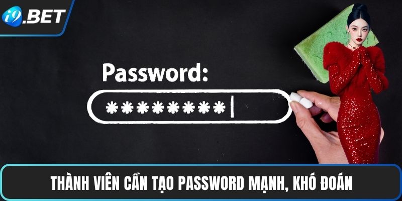 Đăng Ký I9BET 3 Thành viên cần tạo password mạnh, khó đoán