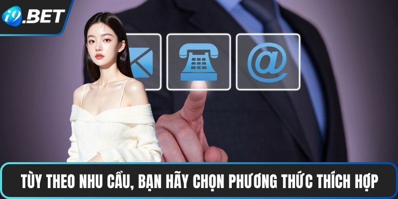 Liên Hệ I9BET 4 Tùy theo nhu cầu, bạn hãy chọn phương thức thích hợp