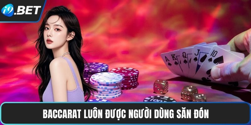 Baccarat luôn được người dùng săn đón