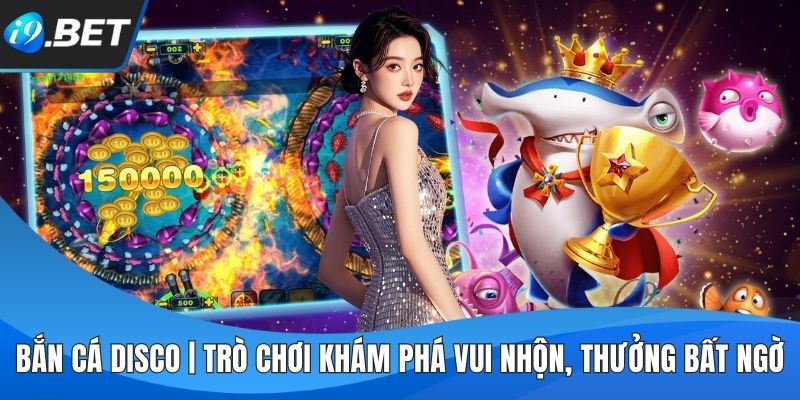 Bắn Cá Disco