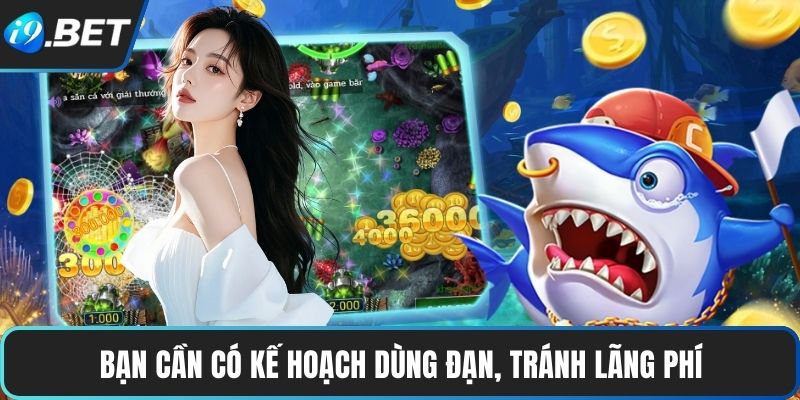 Bạn cần có kế hoạch dùng đạn, tránh lãng phí