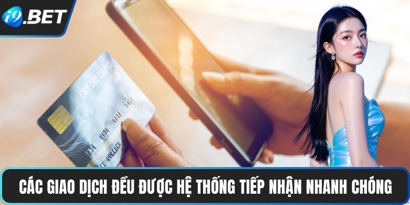 Các giao dịch đều được hệ thống tiếp nhận nhanh chóng