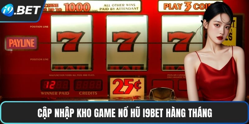 Cập nhập kho game nổ hũ I9BET hàng tháng