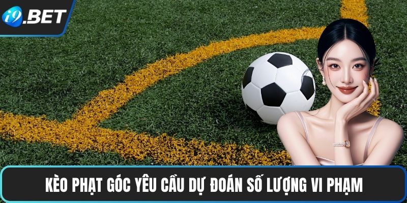 Kèo Phạt Góc | Cú Đá Quyết Định, Cá Cược Đầy Hồi Hộp 2 Kèo phạt góc yêu cầu dự đoán số lượng vi phạm