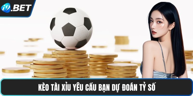 Kèo Tài Xỉu | Luật Chơi Dễ Hiểu, Thắng Lớn Từng Bàn 2 Kèo Tài Xỉu yêu cầu bạn dự đoán tỷ số