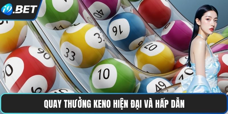 TCG Xổ Số – Sảnh Chơi May Rủi Hấp Dẫn Hàng Đầu Tại I9BET 4 Quay thưởng Keno hiện đại và hấp dẫn