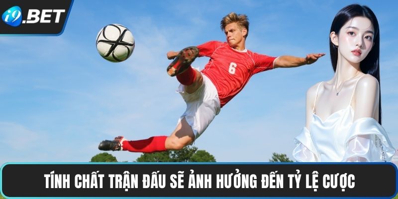 Kèo Phạt Góc | Cú Đá Quyết Định, Cá Cược Đầy Hồi Hộp 4 Tính chất trận đấu sẽ ảnh hưởng đến tỷ lệ cược